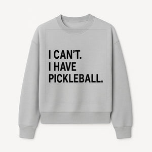 Pickleball T-Shirt: I Can t. I Have Pickleball. Funny Sports Tee for Pickleball Lovers, Great Gift for Athletes & Sports Fans. - Sweatshirt 1758685039772.jpg