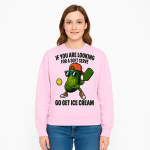 Funny Pickle Graphic T-Shirt - If You Are Looking for a Soft Serve, Go Get Ice Cream Cool Foodie Humor Apparel for Summer Fun - Sweatshirt 1758685039827.jpg
