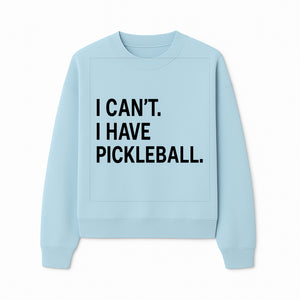 Pickleball T-Shirt: I Can t. I Have Pickleball. Funny Sports Tee for Pickleball Lovers, Great Gift for Athletes & Sports Fans. - Sweatshirt 1758685039912.jpg