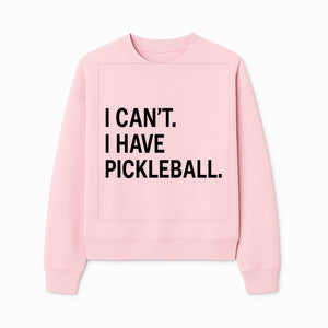 Pickleball T-Shirt: I Can t. I Have Pickleball. Funny Sports Tee for Pickleball Lovers, Great Gift for Athletes & Sports Fans. - Sweatshirt 1758685040028.jpg