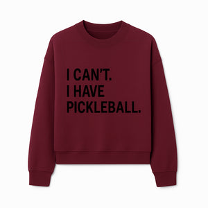 Pickleball T-Shirt: I Can t. I Have Pickleball. Funny Sports Tee for Pickleball Lovers, Great Gift for Athletes & Sports Fans. - Sweatshirt 1758685040155.jpg