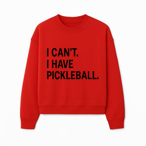 Pickleball T-Shirt: I Can t. I Have Pickleball. Funny Sports Tee for Pickleball Lovers, Great Gift for Athletes & Sports Fans. - Sweatshirt 1758685040397.jpg