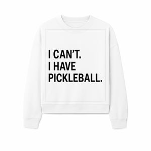 Pickleball T-Shirt: I Can t. I Have Pickleball. Funny Sports Tee for Pickleball Lovers, Great Gift for Athletes & Sports Fans. - Sweatshirt 1758685040688.jpg
