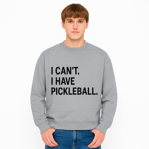 Pickleball T-Shirt: I Can t. I Have Pickleball. Funny Sports Tee for Pickleball Lovers, Great Gift for Athletes & Sports Fans. - Sweatshirt 1758685041811.jpg