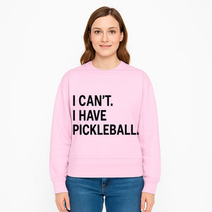 Pickleball T-Shirt: I Can t. I Have Pickleball. Funny Sports Tee for Pickleball Lovers, Great Gift for Athletes & Sports Fans. - Sweatshirt 1758685041961.jpg