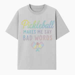 Funny Pickleball Shirt - 'Pickleball Makes Me Say Bad Words' Tee for Players, Sports Humor, Gift for Friends & Family - T-shirt 1758685042410.jpg