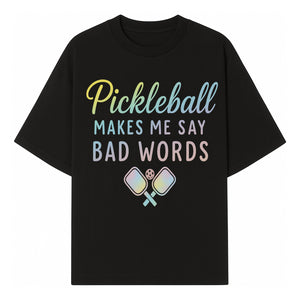 Funny Pickleball Shirt - 'Pickleball Makes Me Say Bad Words' Tee for Players, Sports Humor, Gift for Friends & Family - T-shirt 1758685042534.jpg