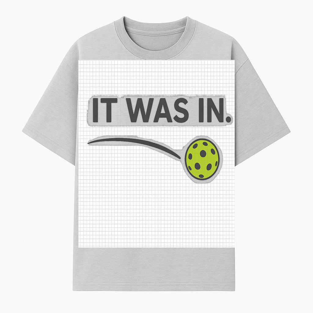 Pickleball 'It Was In' Graphic Tee - Fun Sports Shirt for Players, Fans, and Gifts - T-shirt 1758685042536.jpg