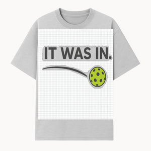 Pickleball 'It Was In' Graphic Tee - Fun Sports Shirt for Players, Fans, and Gifts - T-shirt 1758685042536.jpg
