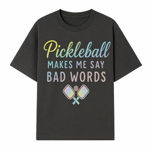 Funny Pickleball Shirt - 'Pickleball Makes Me Say Bad Words' Tee for Players, Sports Humor, Gift for Friends & Family - T-shirt 1758685042679.jpg