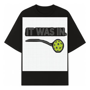Pickleball 'It Was In' Graphic Tee - Fun Sports Shirt for Players, Fans, and Gifts - T-shirt 1758685042699.jpg