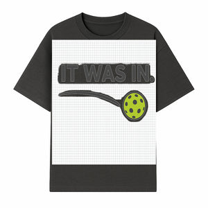 Pickleball 'It Was In' Graphic Tee - Fun Sports Shirt for Players, Fans, and Gifts - T-shirt 1758685042846.jpg