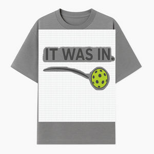 Pickleball 'It Was In' Graphic Tee - Fun Sports Shirt for Players, Fans, and Gifts - T-shirt 1758685043123.jpg