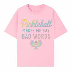 Funny Pickleball Shirt - 'Pickleball Makes Me Say Bad Words' Tee for Players, Sports Humor, Gift for Friends & Family - T-shirt 1758685043196.jpg