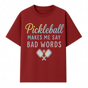 Funny Pickleball Shirt - 'Pickleball Makes Me Say Bad Words' Tee for Players, Sports Humor, Gift for Friends & Family - T-shirt 1758685043304.jpg