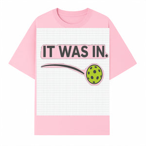 Pickleball 'It Was In' Graphic Tee - Fun Sports Shirt for Players, Fans, and Gifts - T-shirt 1758685043393.jpg