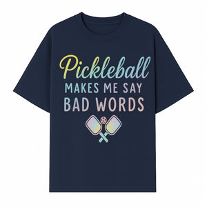 Funny Pickleball Shirt - 'Pickleball Makes Me Say Bad Words' Tee for Players, Sports Humor, Gift for Friends & Family - T-shirt 1758685043422.jpg