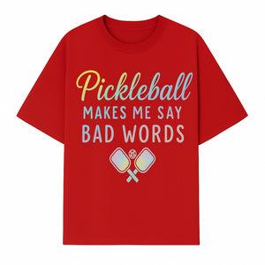 Funny Pickleball Shirt - 'Pickleball Makes Me Say Bad Words' Tee for Players, Sports Humor, Gift for Friends & Family - T-shirt 1758685043587.jpg