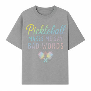Funny Pickleball Shirt - 'Pickleball Makes Me Say Bad Words' Tee for Players, Sports Humor, Gift for Friends & Family - T-shirt 1758685043720.jpg