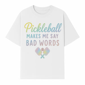 Funny Pickleball Shirt - 'Pickleball Makes Me Say Bad Words' Tee for Players, Sports Humor, Gift for Friends & Family - T-shirt 1758685043836.jpg