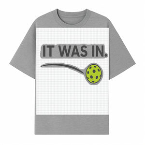 Pickleball 'It Was In' Graphic Tee - Fun Sports Shirt for Players, Fans, and Gifts - T-shirt 1758685043996.jpg
