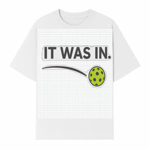 Pickleball 'It Was In' Graphic Tee - Fun Sports Shirt for Players, Fans, and Gifts - T-shirt 1758685044157.jpg
