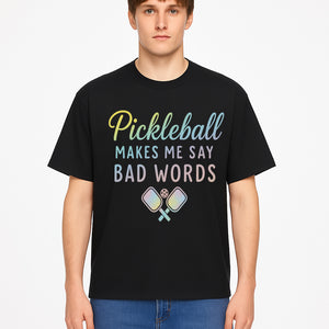 Funny Pickleball Shirt - 'Pickleball Makes Me Say Bad Words' Tee for Players, Sports Humor, Gift for Friends & Family - T-shirt 1758685044987.jpg