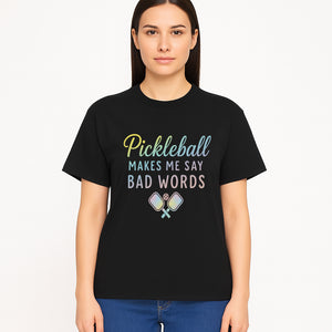 Funny Pickleball Shirt - 'Pickleball Makes Me Say Bad Words' Tee for Players, Sports Humor, Gift for Friends & Family - T-shirt 1758685045110.jpg