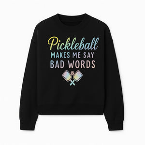 Funny Pickleball Shirt - 'Pickleball Makes Me Say Bad Words' Tee for Players, Sports Humor, Gift for Friends & Family - Sweatshirt 1758685045404.jpg