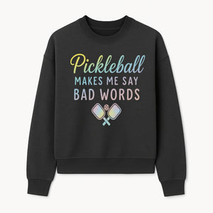 Funny Pickleball Shirt - 'Pickleball Makes Me Say Bad Words' Tee for Players, Sports Humor, Gift for Friends & Family - Sweatshirt 1758685045550.jpg