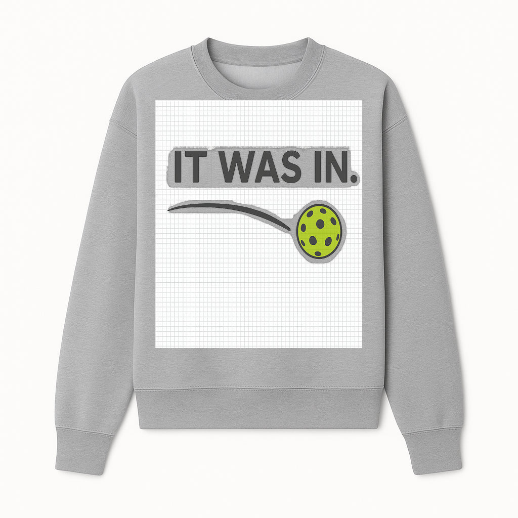 Pickleball 'It Was In' Graphic Tee - Fun Sports Shirt for Players, Fans, and Gifts - Sweatshirt 1758685045577.jpg