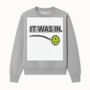 Pickleball 'It Was In' Graphic Tee - Fun Sports Shirt for Players, Fans, and Gifts - Sweatshirt 1758685045577.jpg