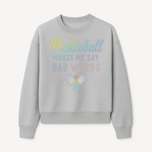 Funny Pickleball Shirt - 'Pickleball Makes Me Say Bad Words' Tee for Players, Sports Humor, Gift for Friends & Family - Sweatshirt 1758685045818.jpg