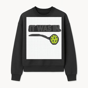 Pickleball 'It Was In' Graphic Tee - Fun Sports Shirt for Players, Fans, and Gifts - Sweatshirt 1758685045849.jpg