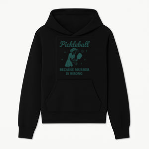 Pickleball Humor Wall Art - 'Because Murder is Wrong' - Fun Home Decor for Sports Lovers - Hoodie 1758685046116.jpg