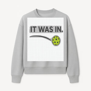 Pickleball 'It Was In' Graphic Tee - Fun Sports Shirt for Players, Fans, and Gifts - Sweatshirt 1758685046156.jpg