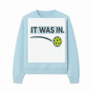 Pickleball 'It Was In' Graphic Tee - Fun Sports Shirt for Players, Fans, and Gifts - Sweatshirt 1758685046316.jpg