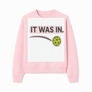 Pickleball 'It Was In' Graphic Tee - Fun Sports Shirt for Players, Fans, and Gifts - Sweatshirt 1758685046448.jpg