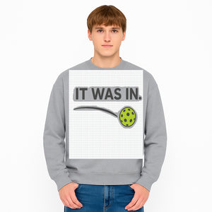 Pickleball 'It Was In' Graphic Tee - Fun Sports Shirt for Players, Fans, and Gifts - Sweatshirt 1758685048310.jpg