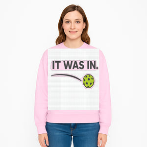 Pickleball 'It Was In' Graphic Tee - Fun Sports Shirt for Players, Fans, and Gifts - Sweatshirt 1758685048476.jpg