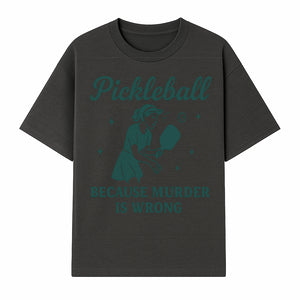 Pickleball Humor Wall Art - 'Because Murder is Wrong' - Fun Home Decor for Sports Lovers - T-shirt 1758685049305.jpg