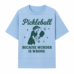 Pickleball Humor Wall Art - 'Because Murder is Wrong' - Fun Home Decor for Sports Lovers - T-shirt 1758685049747.jpg