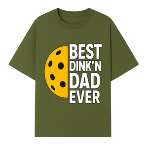 Best Dink'n Dad Ever Pickleball Gift T-Shirt | Funny Sports Dad Tee for Father's Day, Birthday, or Casual Wear - T-shirt 1758685051561.jpg