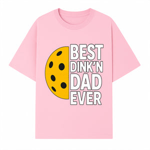 Best Dink'n Dad Ever Pickleball Gift T-Shirt | Funny Sports Dad Tee for Father's Day, Birthday, or Casual Wear - T-shirt 1758685051985.jpg
