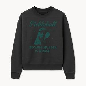 Pickleball Humor Wall Art - 'Because Murder is Wrong' - Fun Home Decor for Sports Lovers - Sweatshirt 1758685052172.jpg