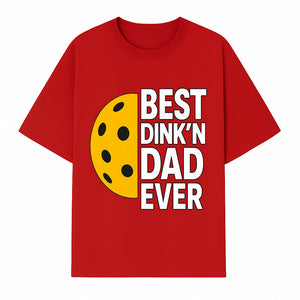 Best Dink'n Dad Ever Pickleball Gift T-Shirt | Funny Sports Dad Tee for Father's Day, Birthday, or Casual Wear - T-shirt 1758685052367.jpg