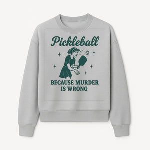Pickleball Humor Wall Art - 'Because Murder is Wrong' - Fun Home Decor for Sports Lovers - Sweatshirt 1758685052462.jpg
