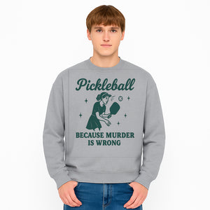Pickleball Humor Wall Art - 'Because Murder is Wrong' - Fun Home Decor for Sports Lovers - Sweatshirt 1758685054545.jpg