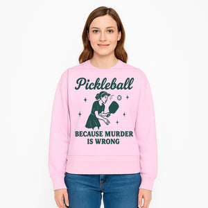 Pickleball Humor Wall Art - 'Because Murder is Wrong' - Fun Home Decor for Sports Lovers - Sweatshirt 1758685054683.jpg