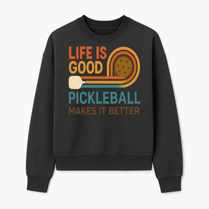 Life is Good Pickleball Makes It Better T-Shirt | Fun Sports Tee | Pickleball Lover Gift | Casual Wear - Sweatshirt 1758685054912.jpg